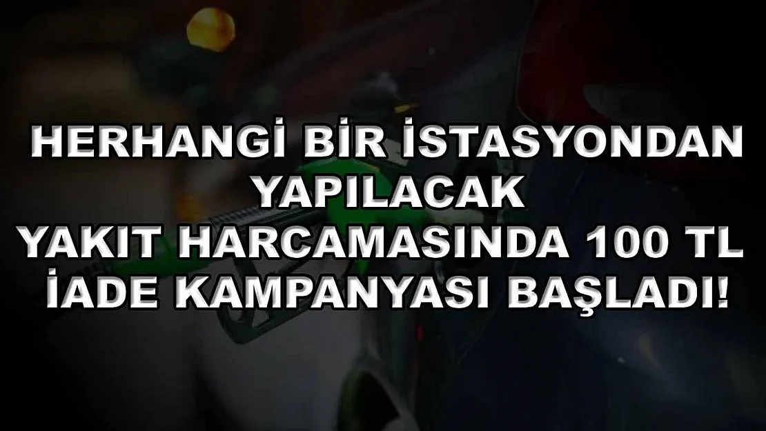Herhangi bir istasyondan yapılacak yakıt harcamasında 100 TL iade kampanyası başladı!
