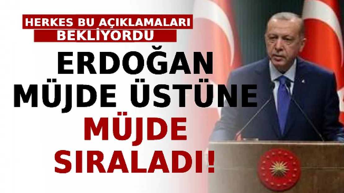 Herkes Bu Açıklamaları Bekliyordu: Erdoğan Müjde Üstüne Müjde Sıraladı!