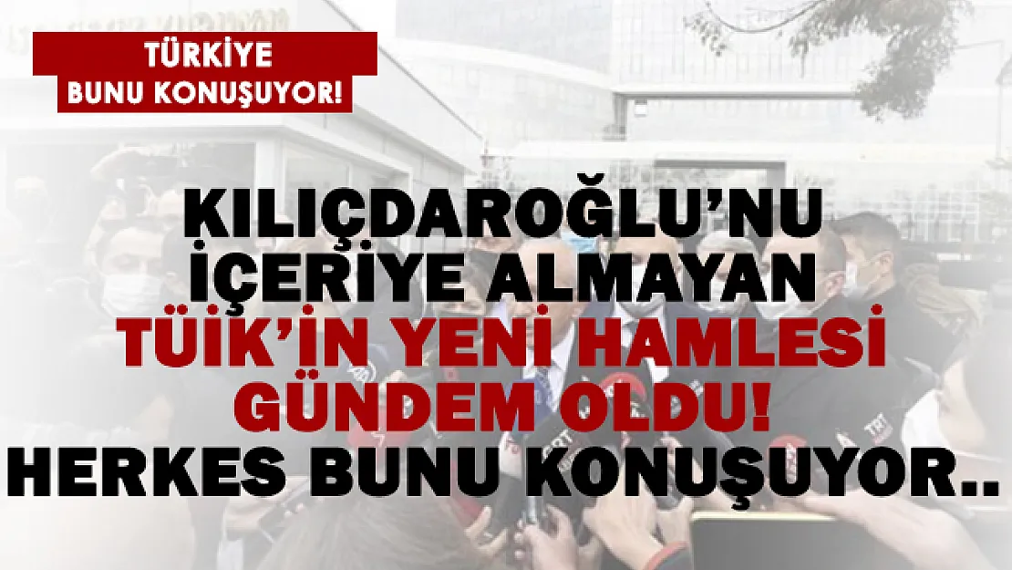 Herkes bunu konuşuyor! Kılıçdaroğlu'nu içeriye almayan TÜİK'in yeni hamlesi gündem oldu!