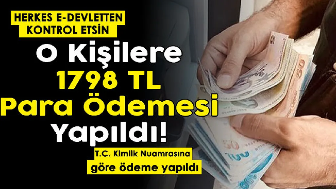 Herkes e-Devletten parasını kontrol etsin! T. C. Kimlik Numarasının son hanesine göre vatandaşlara 1798 lira para verildi