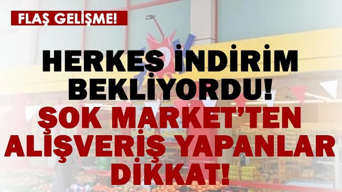 Herkes indirim haberi bekliyordu! ŞOK Market'ten alışveriş yapanlar dikkat!