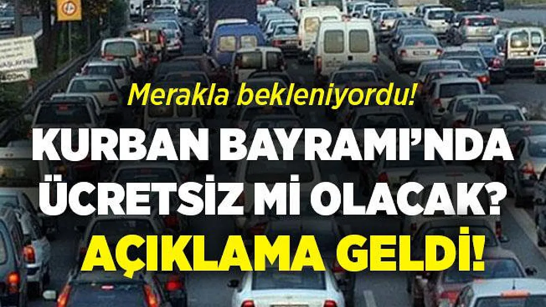 Herkes merakla bekliyordu! Açıklandı! Kurban Bayramı'nda ücretsiz mi olacak?