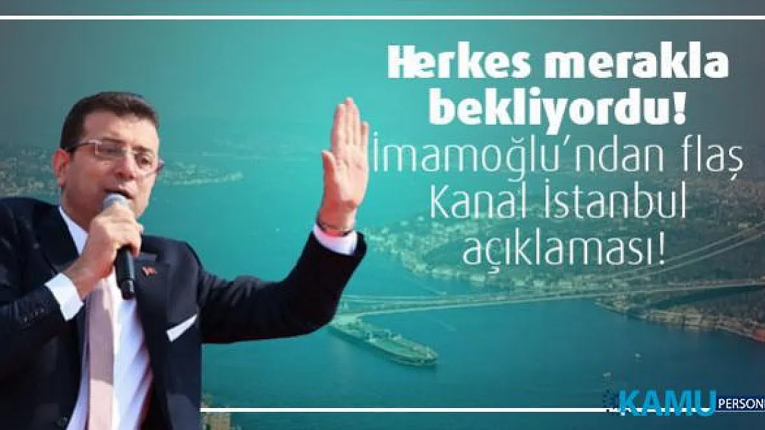 Herkes merakla bekliyordu! İmamoğlu'ndan flaş Kanal İstanbul açıklaması!
