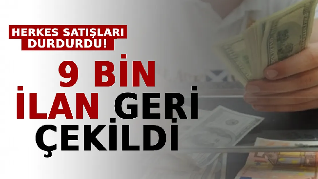 Herkes Satışları Durdurdu: 9 Bin İlan Geri Çekildi