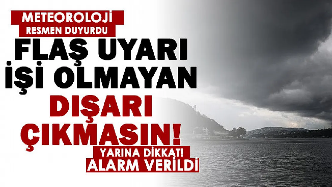 Herkes yarına dikkat etsin! Meteoroloji alarm verdi: İşi olmayan dışarı çıkmasın