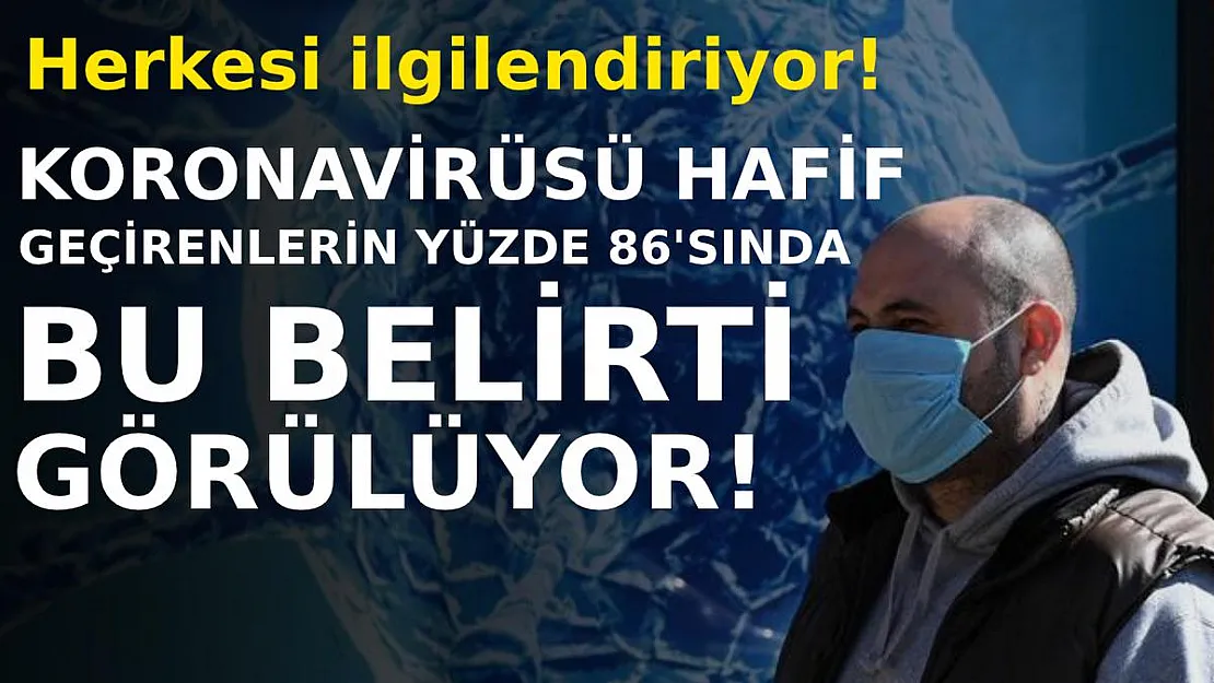 Herkesi ilgilendiriyor! Koronavirüsü hafif geçirenlerin yüzde 86'sı bu belirtiyi yaşıyor!