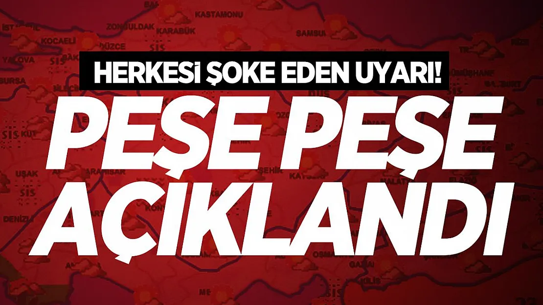 Herkesi şoke eden uyarı! Peşe peşe açıklandı