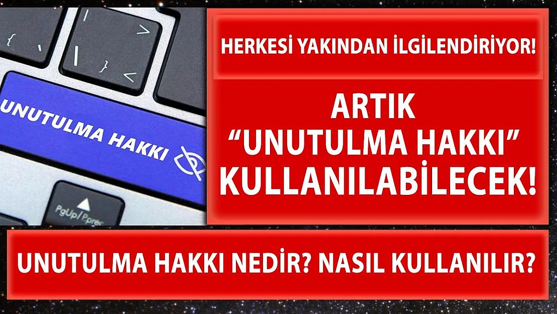 Herkesi yakından ilgilendiriyor! Artık 'Unutulma Hakkı' kullanılabilecek! Unutulma Hakkı nedir?