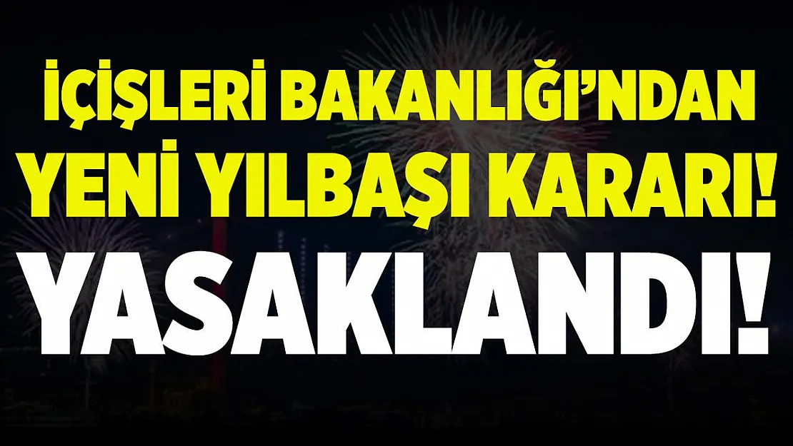 Herkesi yakından ilgilendiriyor! İçişleri Bakanlığı'ndan yılbaşı kararı!