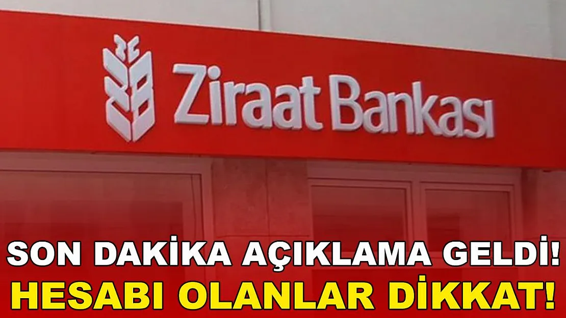 Hesabı olanlar dikkat! Ziraat Bankası son dakika açıkladı!