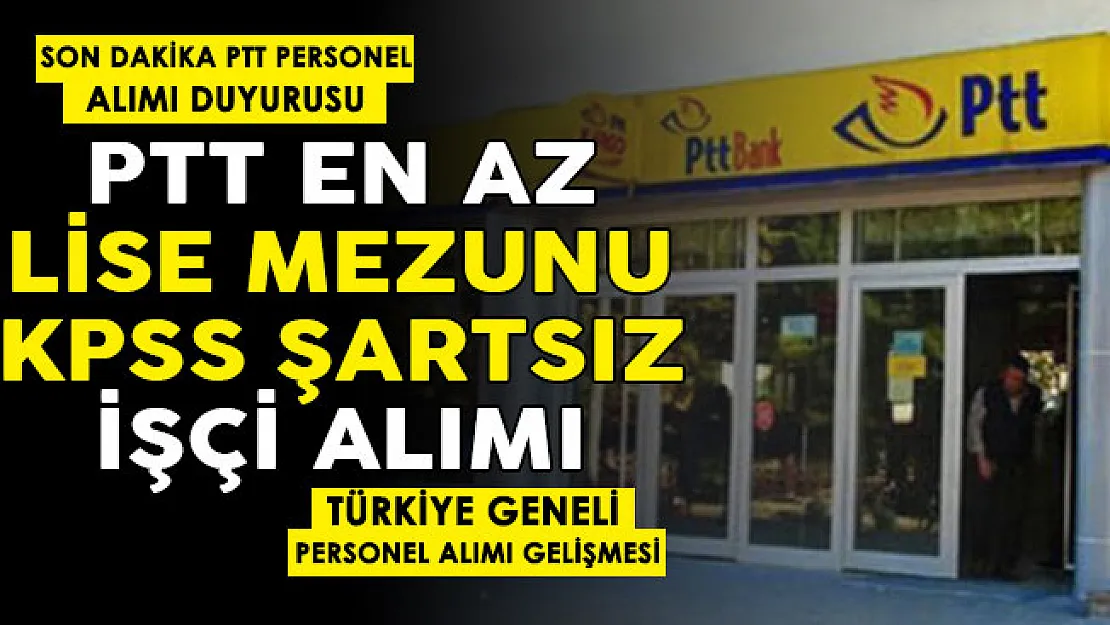 Heyecanla bekleniyordu! PTT 15 bin personel alımı müjdesi! Türkiye geneli dağıtıcı, veznedar, büro memuru vs. dev personel alımı