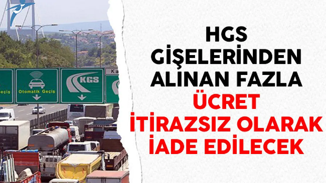 HGS Gişelerinden Alınan Fazla Ücret İtirazsız Olarak İade Edilecek