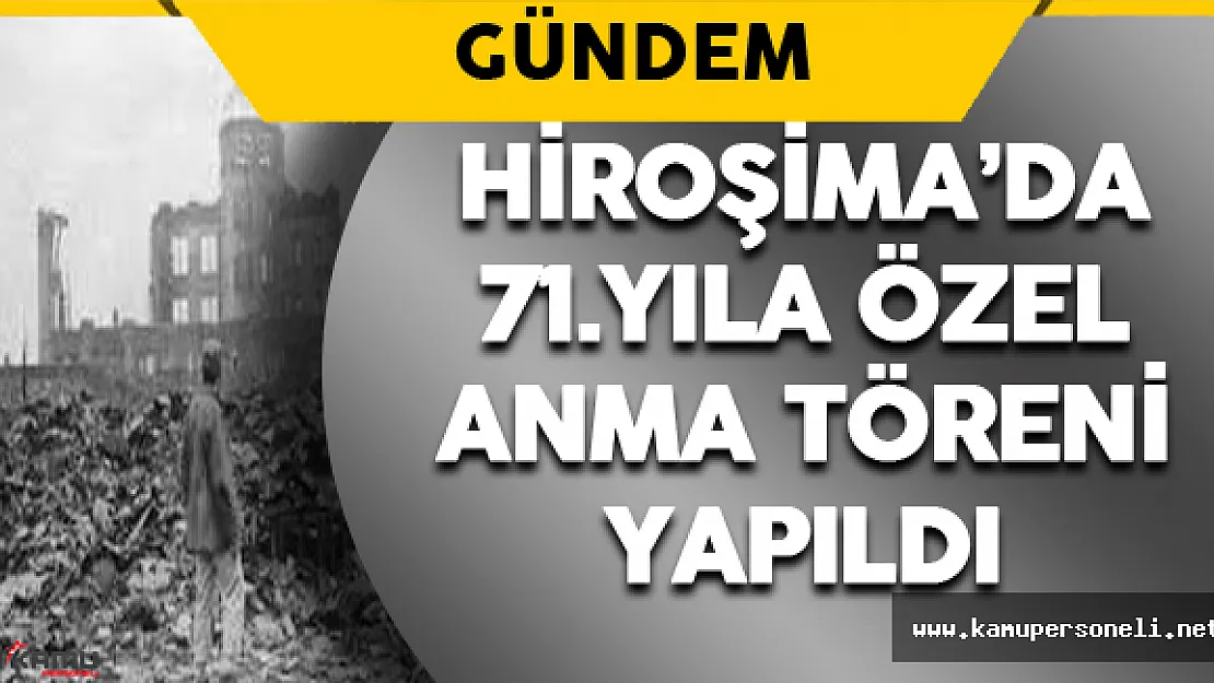 Hiroşima'da, 71.Yıla Özel Anma Töreni