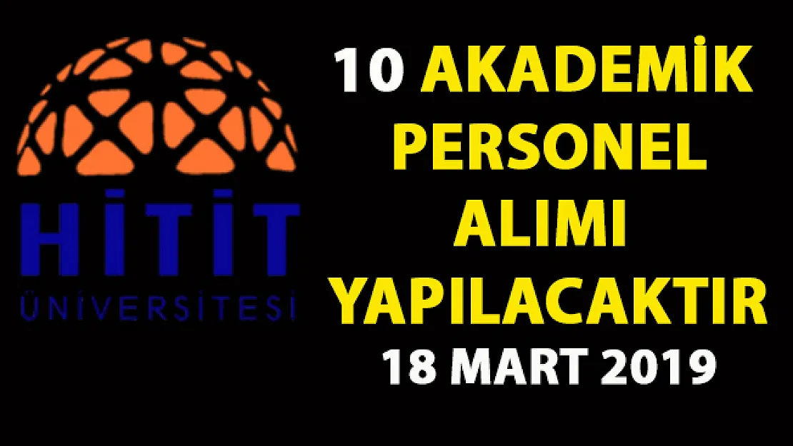 Hitit Üniversitesi Araştırma ve Öğretim Görevlisi 10 akademik personel alımı yapıyor