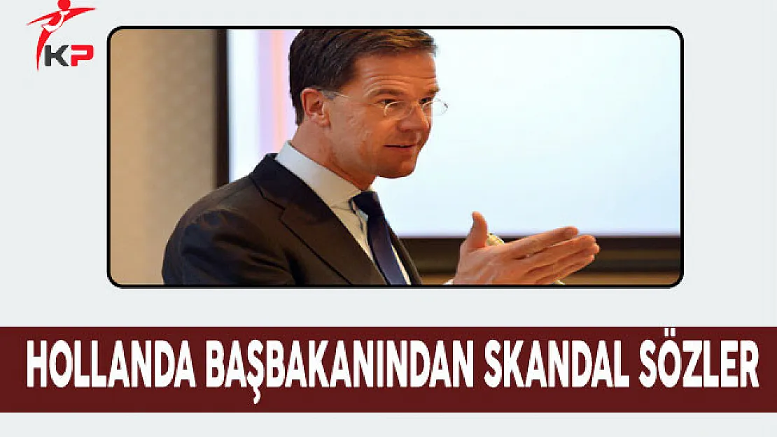 Hollanda Başbakanı Mark Rutte: Türkiye'nin Cumhurbaşkanı özür dilemeli