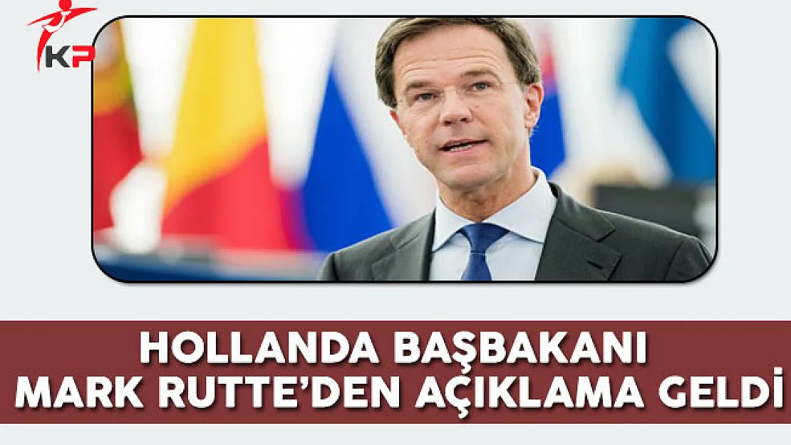Hollanda Başbakanı Mark Rutte'den  Açıklama Geldi