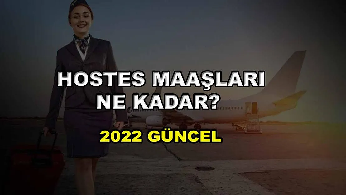 Hostes Maaşları Ne Kadar? 2022 Güncel