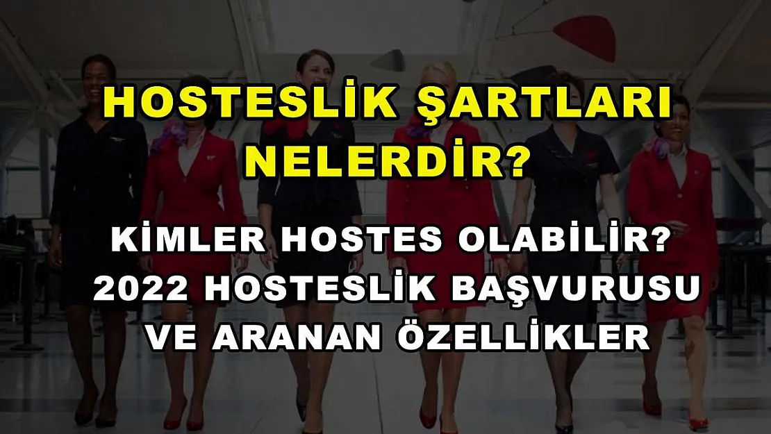 Hosteslik Şartları Nelerdir? Kimler Hostes Olabilir? 2022 Hosteslik Başvurusu ve Aranan Özellikler