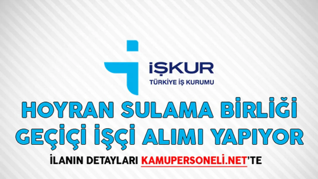Hoyran Sulama Birliği Geçiçi İşçi Alımı Yapıyor