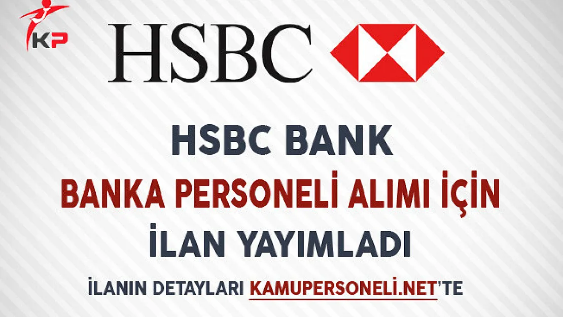 HSBC Bank Banka Personeli Alımı İçin İlan Yayımladı