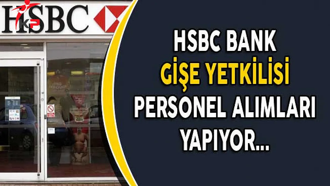 HSBC Bank Gişe Yetkilisi Personel Alımı Yapıyor