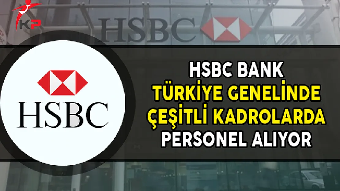 HSBC Bank Türkiye Geneli Personel Alımları Yapıyor