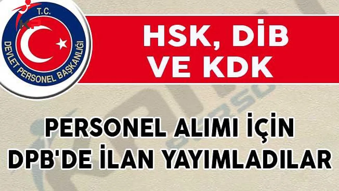 HSK, DİB ve KDK Personel Alımı İçin DPB'de İlan Yayımladılar!