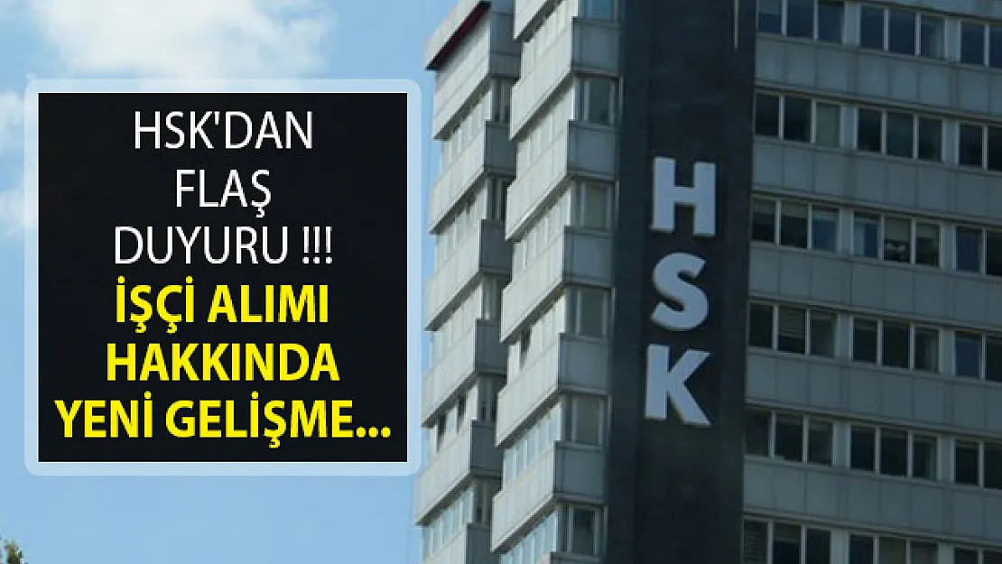 HSK'dan Flaş Duyuru- İşçi Alımında Yeni Gelişme