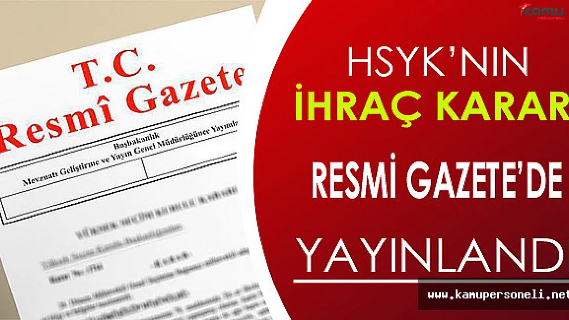HSYK 203 Kişiyi Meslekten İhraç Etti, Karar Resmi Gazete'de Yayınlandı