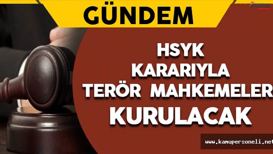 HSYK Kararıyla Terör Mahkemeleri Kurulacak