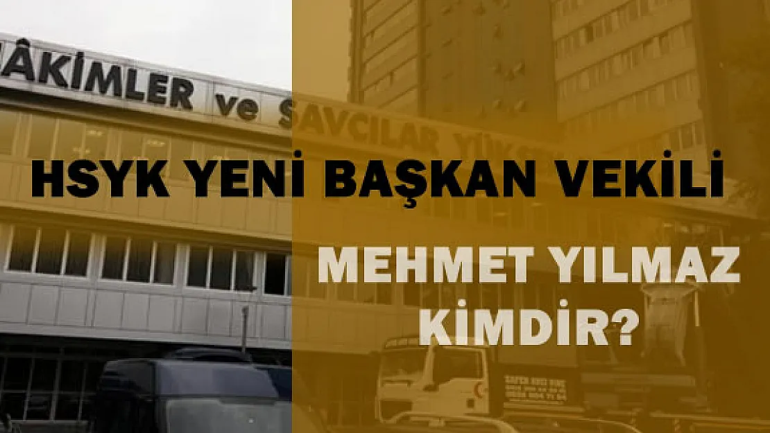 HSYK Yeni Başkanvekili Mehmet Yılmaz Kimdir?