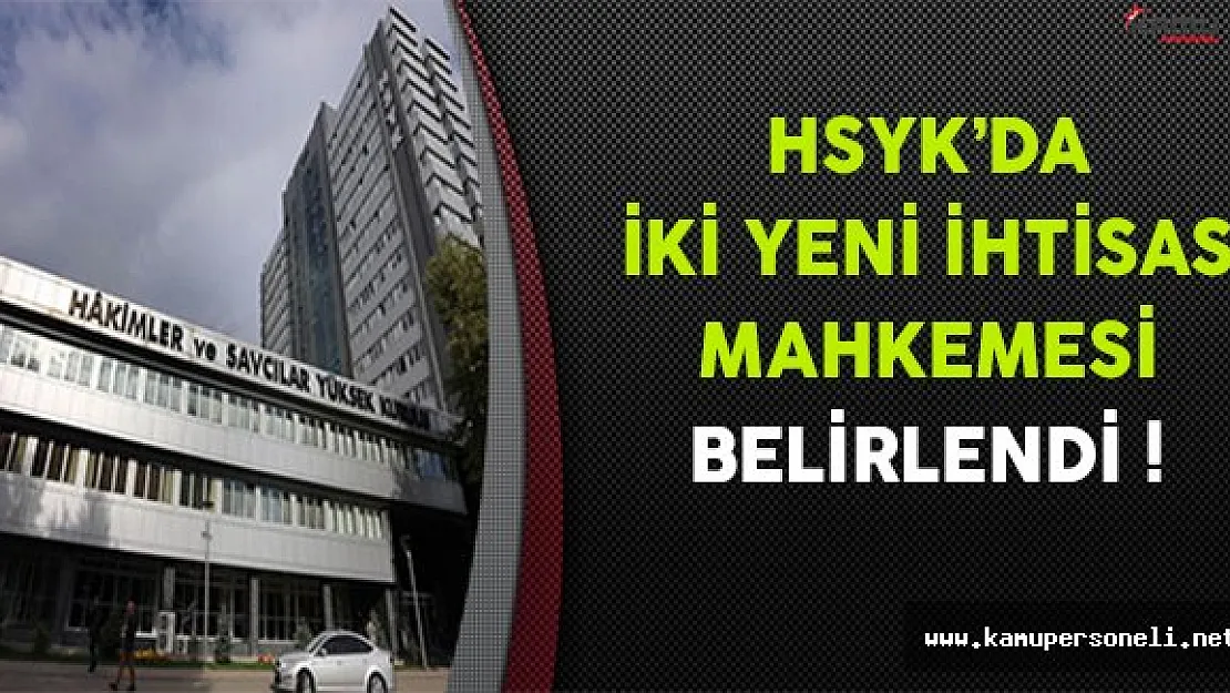 HSYK'da İki Yeni İhtisas Mahkemesi Belirlendi