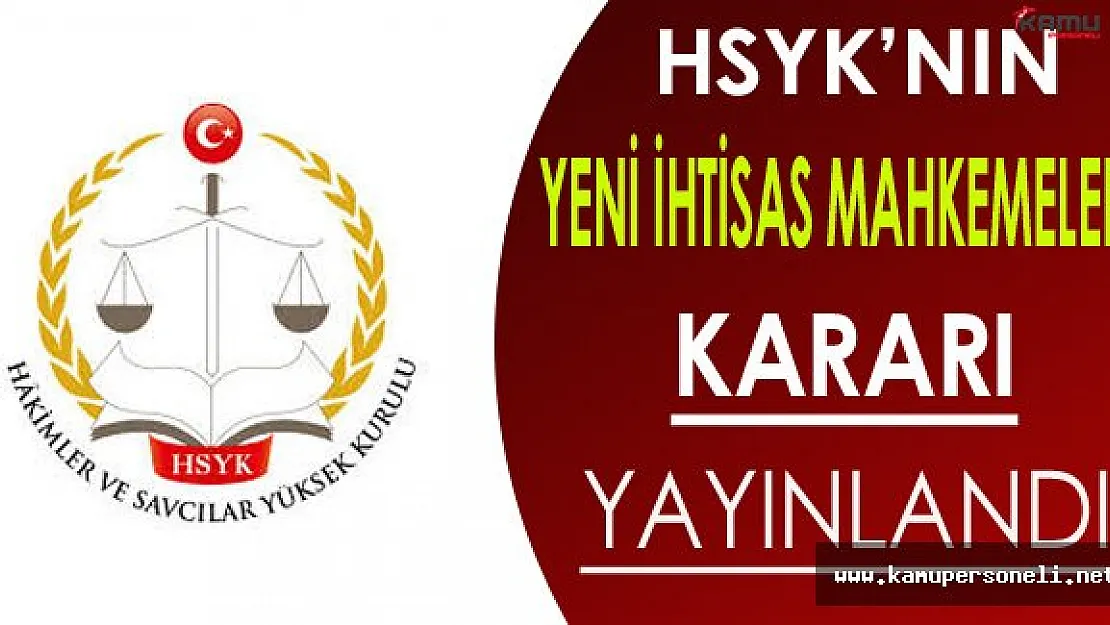 HSYK'nın Yeni İhtisas Mahkemeleri Kararı Resmi Gazete'de Yayınlandı