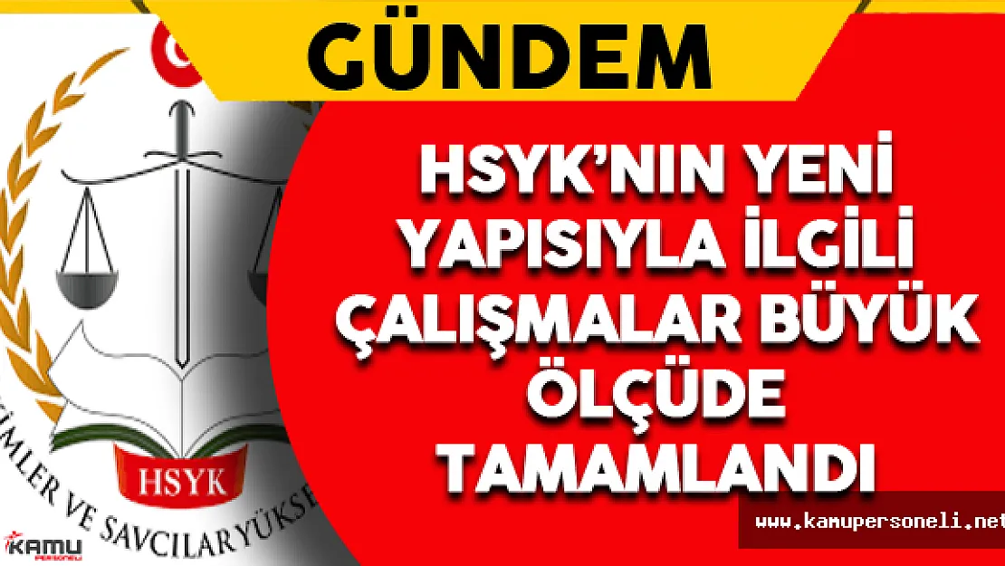 HSYK'nın Yeni Yapısıyla İlgili Çalışmalar Büyük Ölçüde Tamamlandı