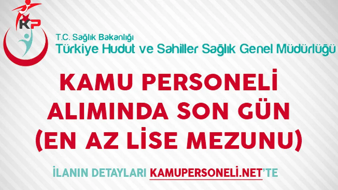 Hudut ve Sahiller Sağlık Genel Müdürlüğü Kamu Personeli Alımında Son Gün (En Az Lise Mezunu)