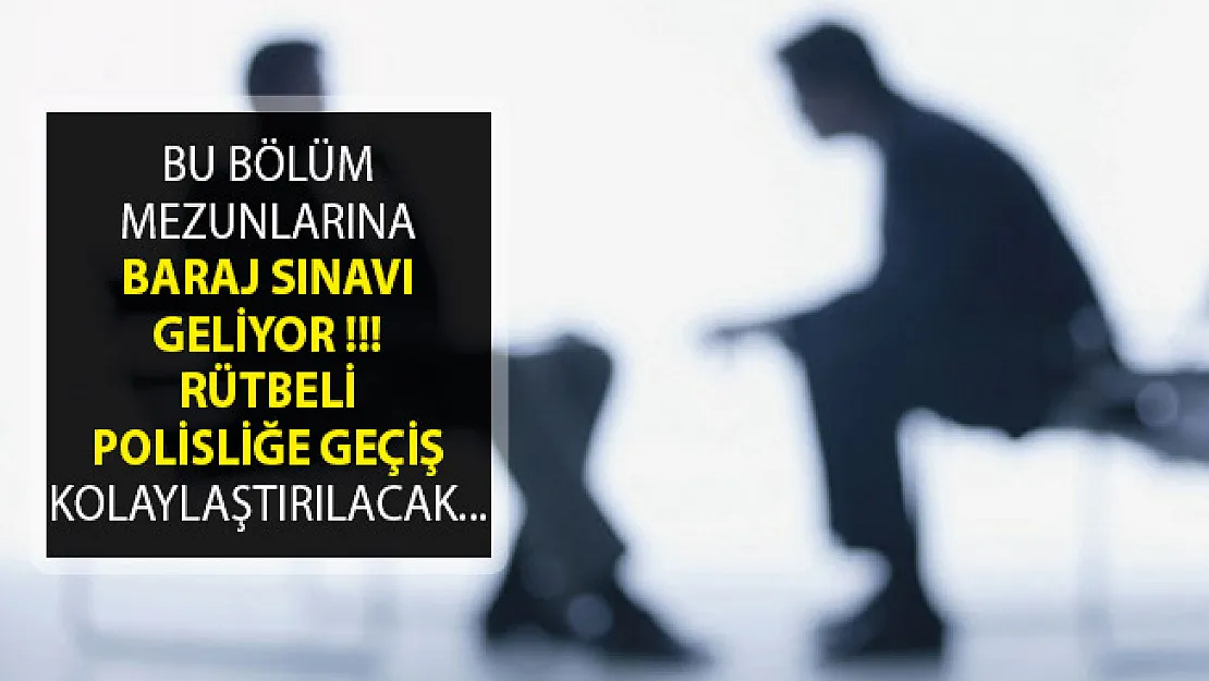 Hukuk Fakültesi Mezunlarına Baraj Sınavı Geliyor- Rütbeli Polisliğe Geçiş Kolaylaştırılacak