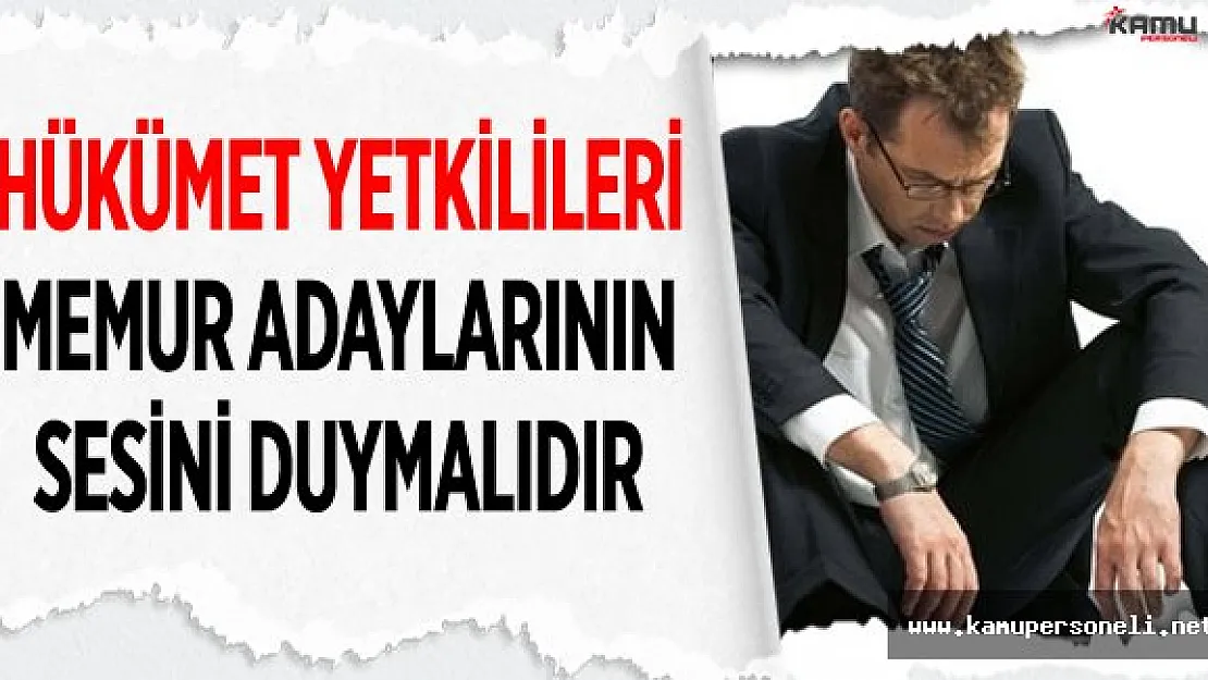 Hükümet Yetkilileri Memur Adaylarının Sesini Duymalıdır