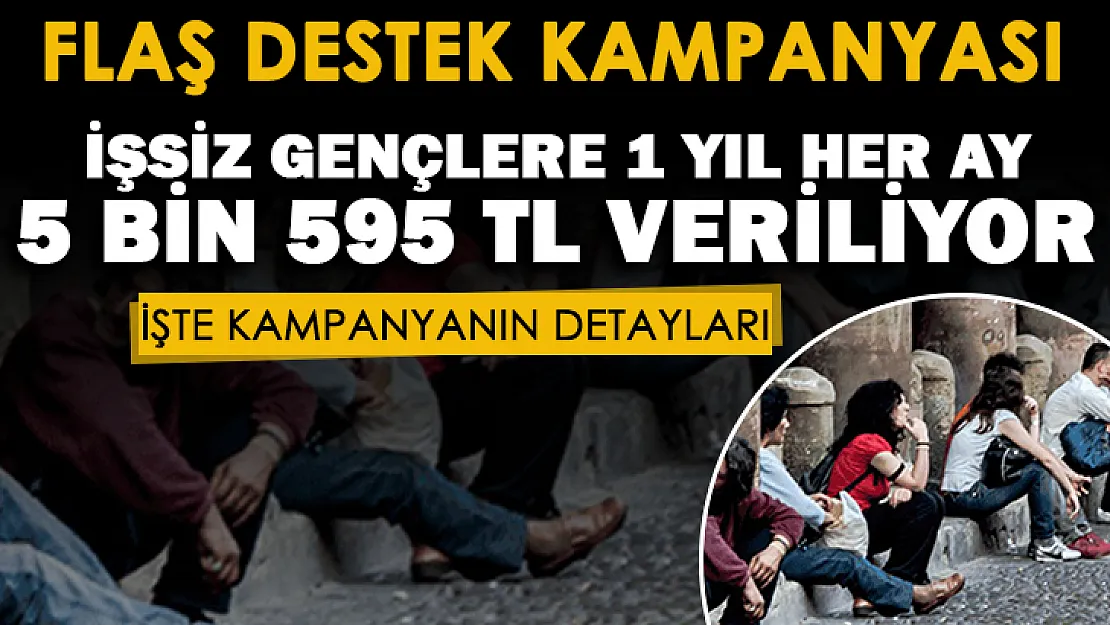 Hükümetten çok büyük destek kampanyası: İşsiz gençlere 1 yıl boyunca her ay 5 bin 595 TL veriliyor