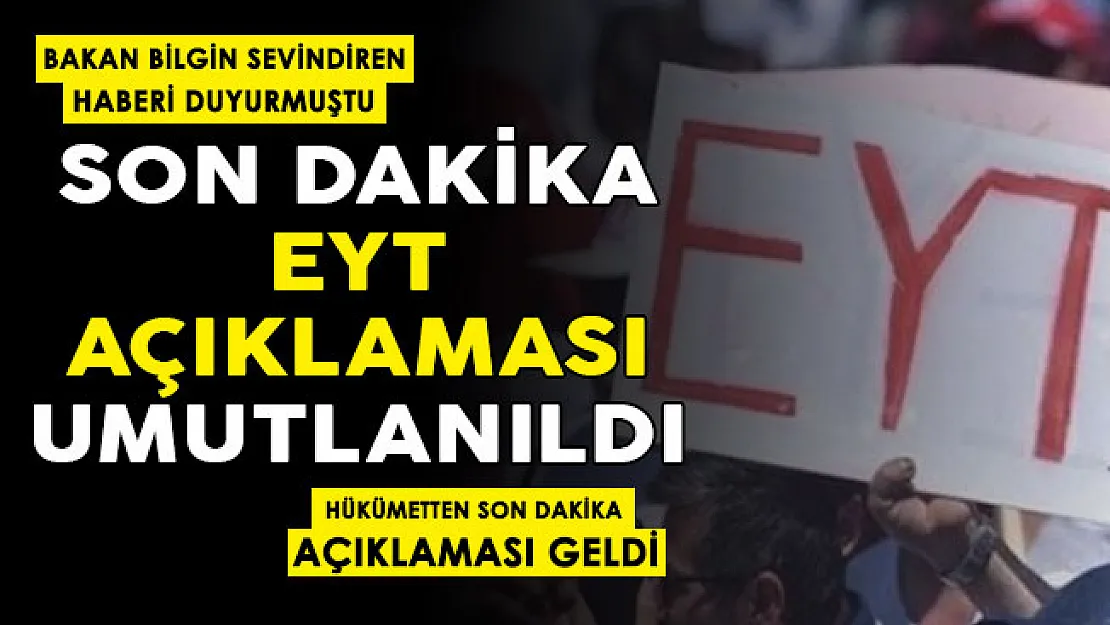 Hükümetten son dakika açıklaması! EYT: İşte umutlandıran açıklama
