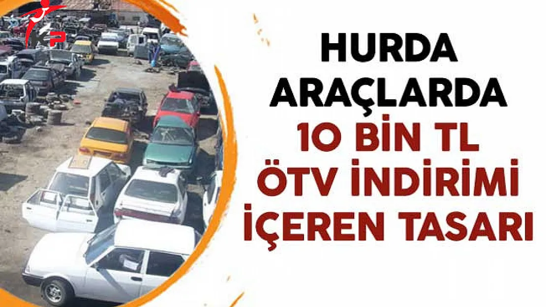 Hurda Araçlarda 10 Bin TL ÖTV İndirimi İçeren Tasarı Komisyonda