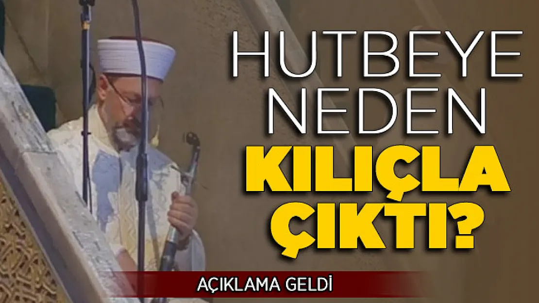 Hutbeye Neden Kılıçla Çıktı ! DİB Başkanı Erbaş'tan Önemli Açıklama