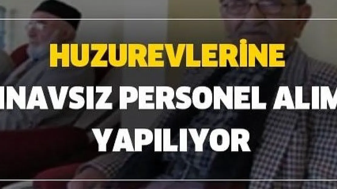 Huzurevlerine kamu işçisi alımı başladı: En az ilkokul mezunu 45 yaş altı başvurabilecek