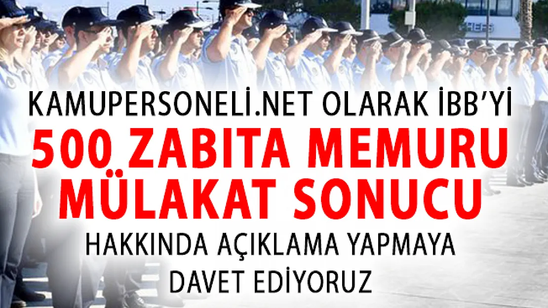 İBB 500 Zabıta Memuru Alımı Mülakat Sonuçlarına İlişkin Açıklama Yapmalıdır!