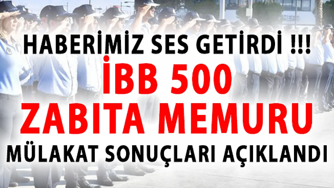 İBB 500 Zabıta Memuru Mülakat Sonuçları Açıklandı!