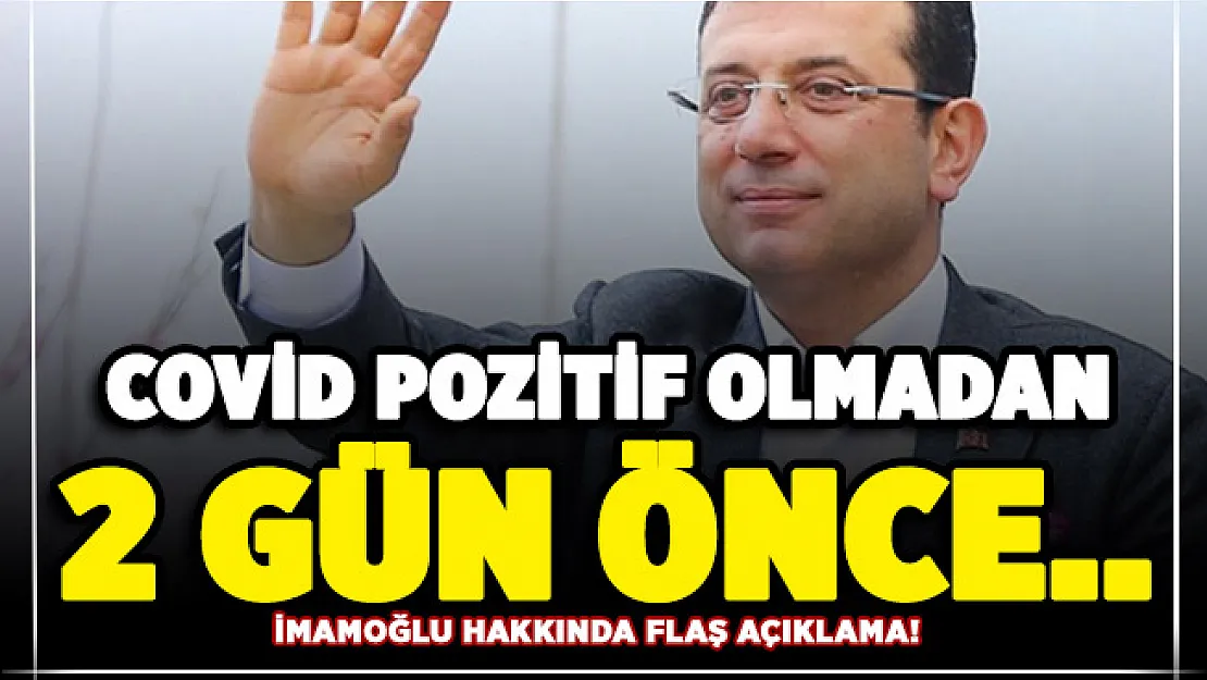İBB Başkanı İmamoğlu hakkında flaş açıklama: Corona pozitif olmadan 2 gün önce