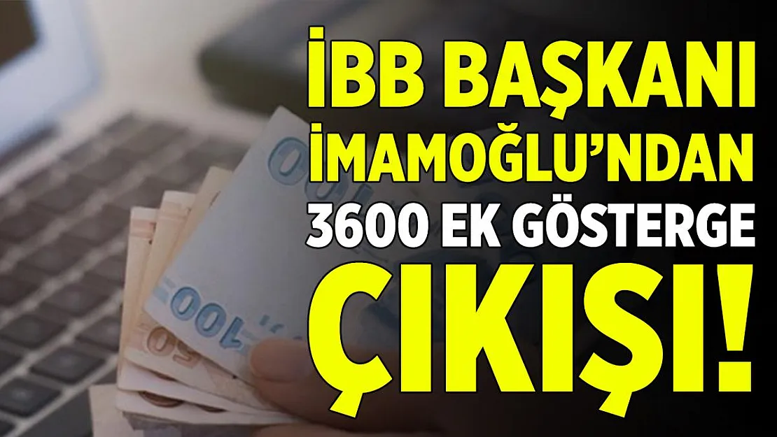 İBB Başkanı İmamoğlu'ndan 3600 ek gösterge çıkışı!