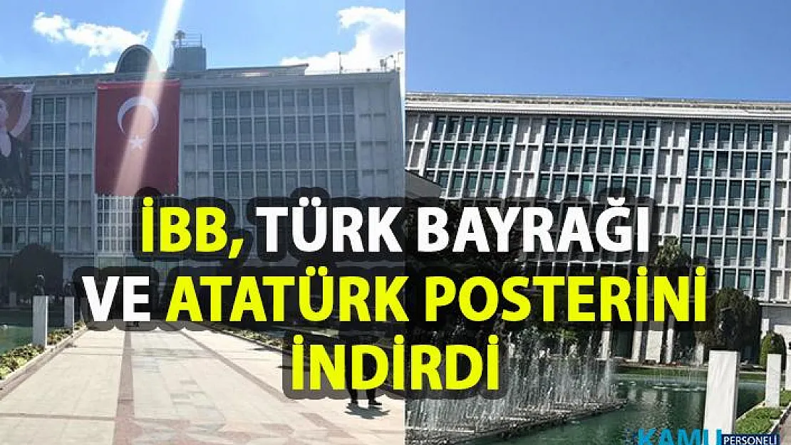 İBB binasına asılan Türk Bayrağı Ve Atatürk posteri indirildi!