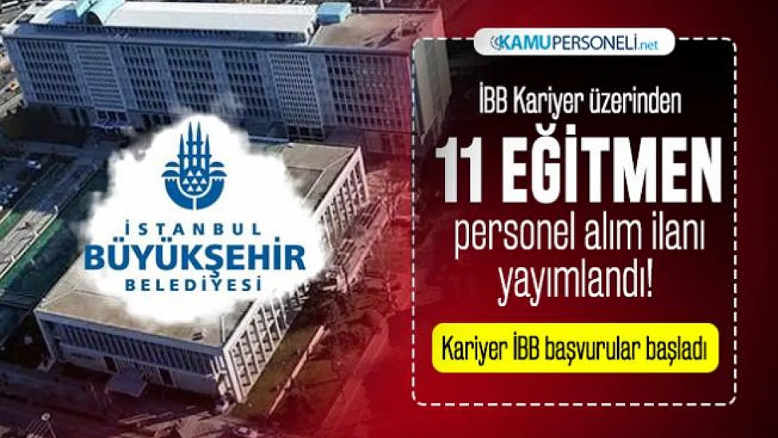 İBB Kariyer üzerinden 11 Eğitmen personel alım ilanı yayınlandı! Kariyer İBB başvurular başladı