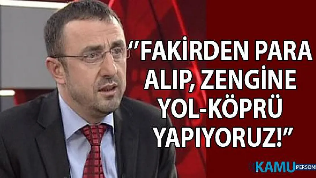 İbrahim Kahveci: Fakirden para alıp zenginlere yol-köprü yapıyoruz!