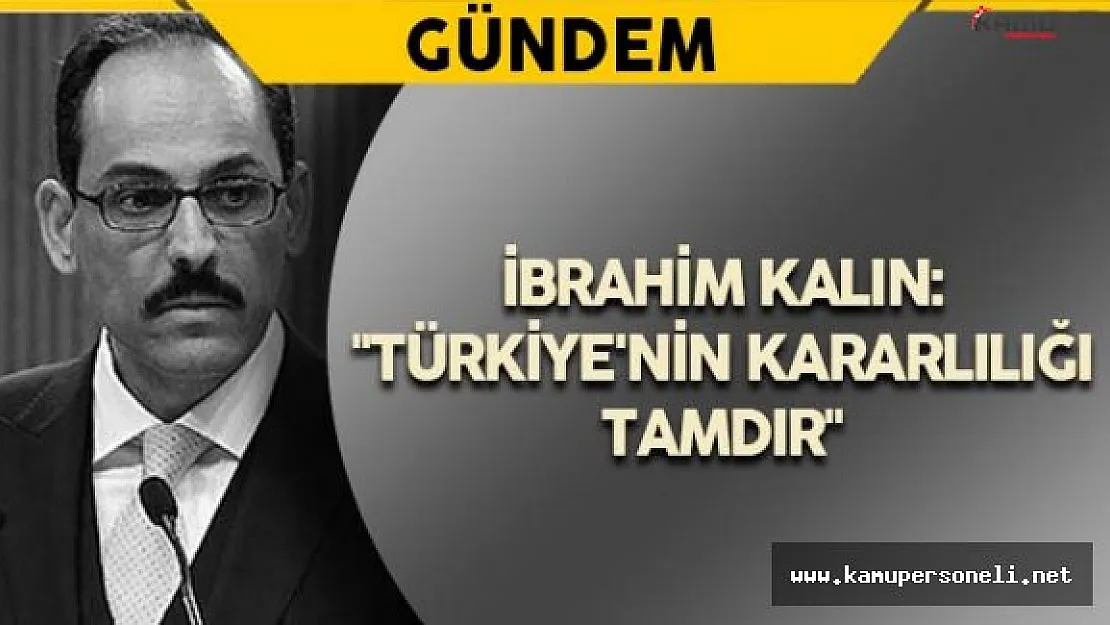 İbrahim Kalın: &quotTürkiye'nin kararlılığı tamdır"